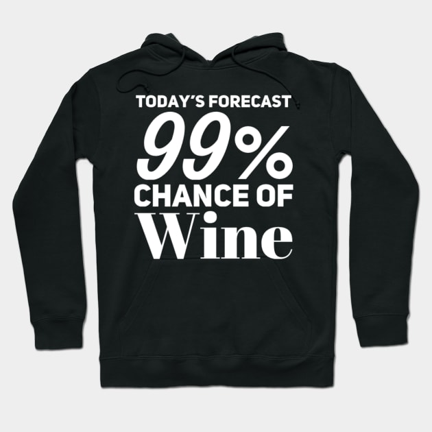 Today's Forecast 99% Chance Of Wine. Funny Wine Lover Quote Hoodie by That Cheeky Tee